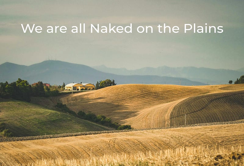 We Are All Naked on the Plains