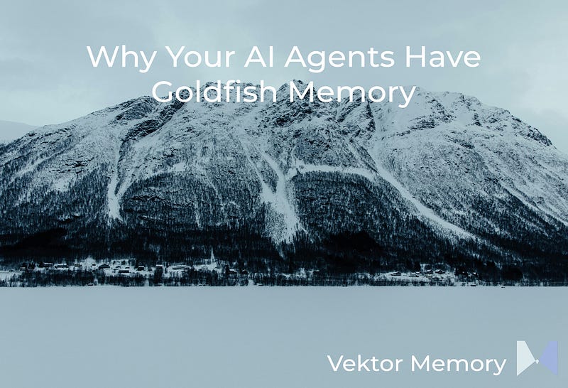 Your AI Agent Forgets Everything. Every Single Time.